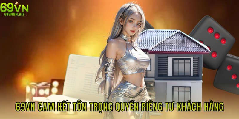 69VN cam kết tôn trọng quyền riêng tư khách hàng