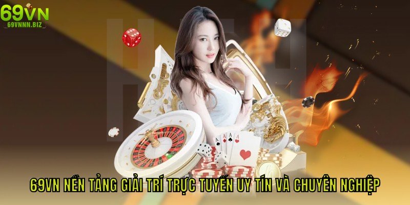 69VN - Nền tảng giải trí cược uy tín và chuyên nghiệp