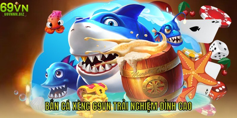 Bắn Cá Xèng 69vn - Hướng Dẫn Săn Thưởng Trải Nghiệm Đỉnh Cao