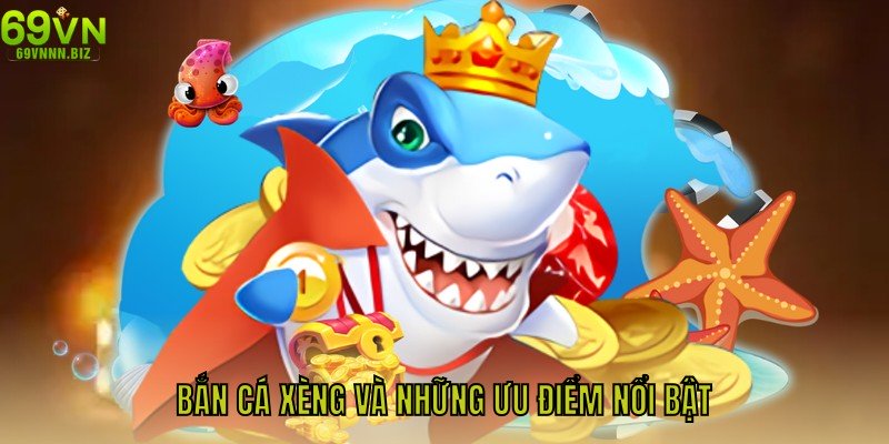 Bắn Cá Xèng 69vn - Hướng Tổng quan về bắn cá xèng và những ưu điểm nổi bậtSăn Thưởng Trải Nghiệm Đỉnh Cao