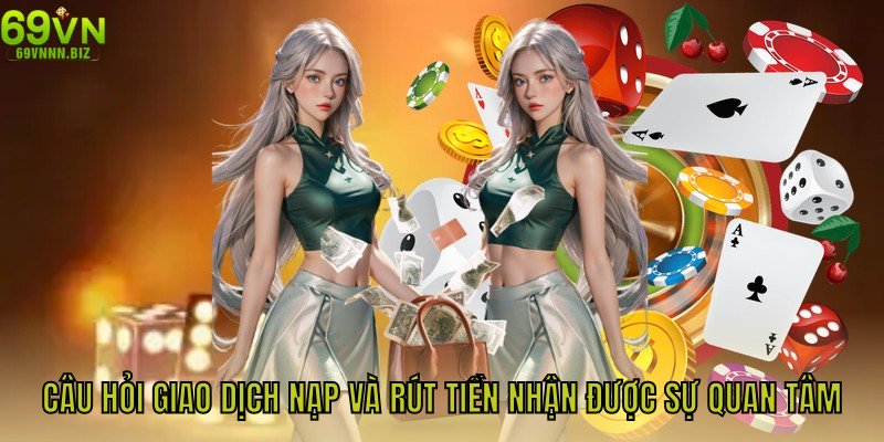 Câu hỏi giao dịch nạp và rút tiền nhận được sự quan tâm