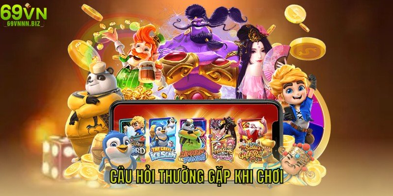 Câu hỏi thường gặp khi chơi top game nổ hũ đổi thưởng tại 69VN