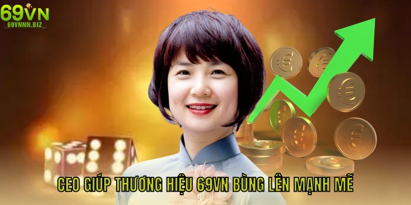 CEO giúp thương hiệu 69VN bùng lên mạnh mẽ