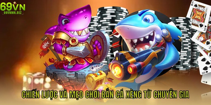 Chiến lược và mẹo chơi bắn cá xèng từ chuyên gia