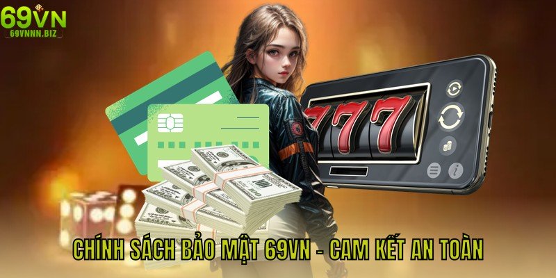Chính sách bảo mật 69VN an toàn tuyệt đối mọi dữ liệu