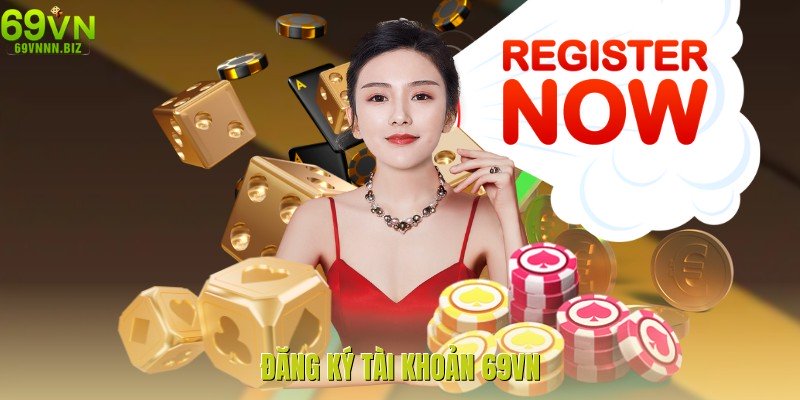 Đăng Ký Tài Khoản 69vn - Hướng Dẫn Chi Tiết Nhận Ưu Đãi