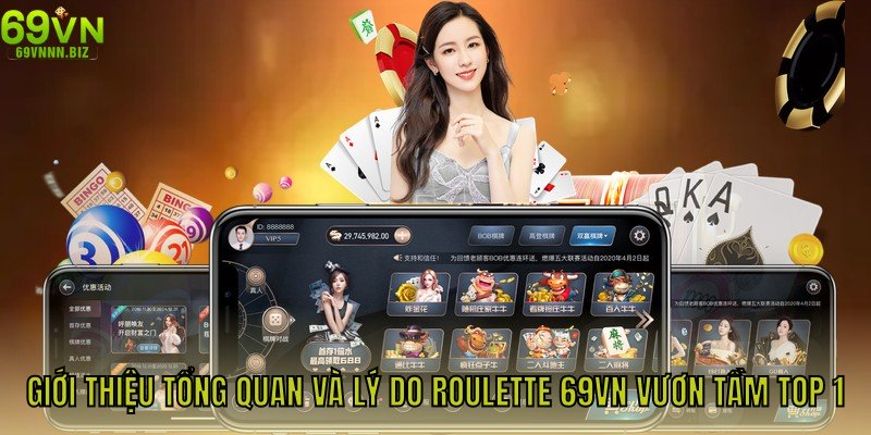 Giới thiệu tổng quan và lý do Roulette 69VN vươn tầm Top 1