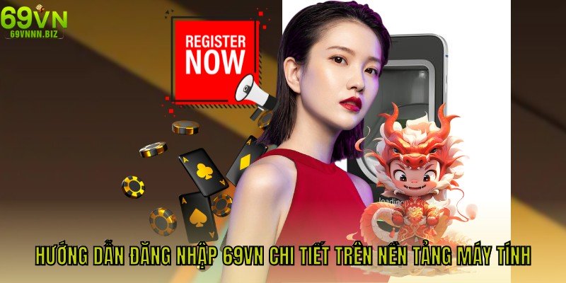 Hướng dẫn đăng nhập 69VN chi tiết trên nền tảng máy tính