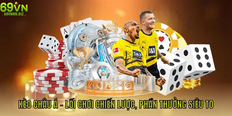 Kèo Châu Á – Lối Chơi Chiến Lược, Phần Thưởng Siêu To