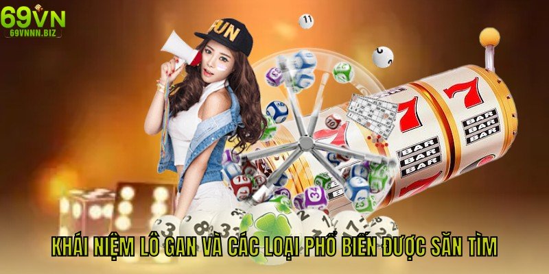 Khái niệm lô gan và các loại phổ biến được săn tìm