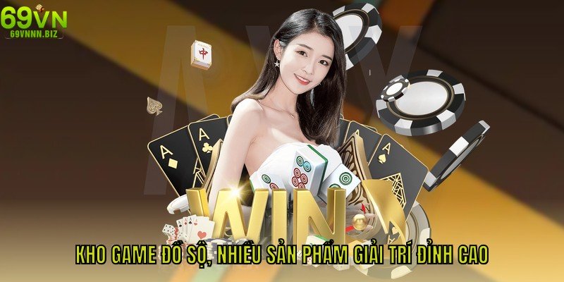 Kho game đồ sộ, nhiều sản phẩm giải trí đỉnh cao