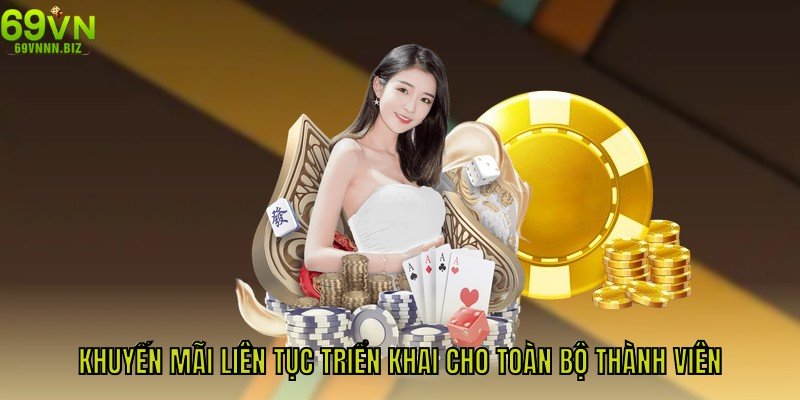 Khuyến mãi liên tục triển khai cho toàn bộ thành viên