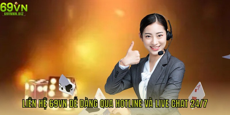 Liên Hệ 69vn Dễ Dàng Qua Hotline Và Live Chat 24/7