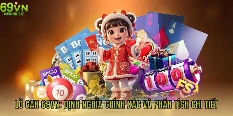 Lô Gan 69vn - Định Nghĩa Chính Xác Và Phân Tích Chi Tiết