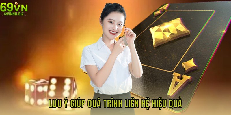 Những lưu ý giúp quá trình liên hệ hiệu quả, nhận hỗ trợ nhanh