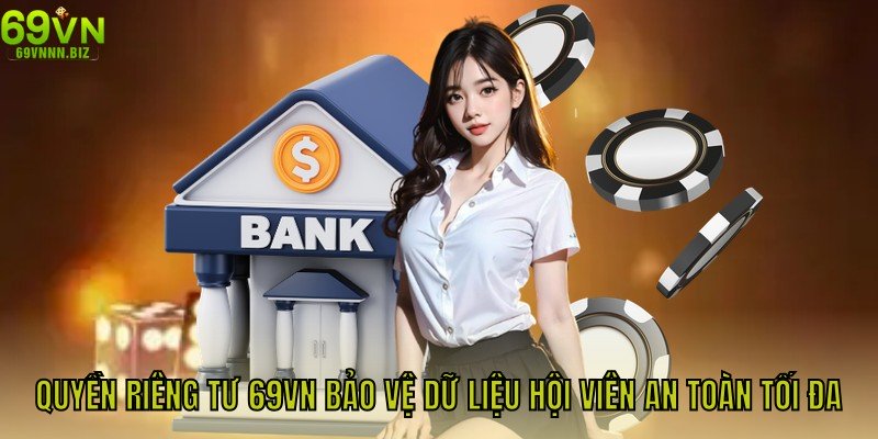 Quyền Riêng Tư 69vn Bảo Vệ Dữ Liệu Hội Viên An Toàn Tối Đa