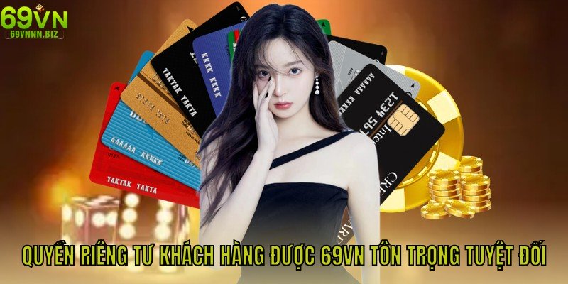 Quyền riêng tư khách hàng được 69Vn tôn trọng tuyệt đối