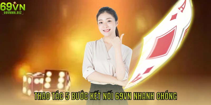 Thao tác 5 bước kết nối 69VN nhanh chóng