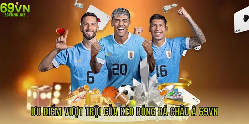 Ưu điểm vượt trội của kèo bóng đá Châu Á 69VN